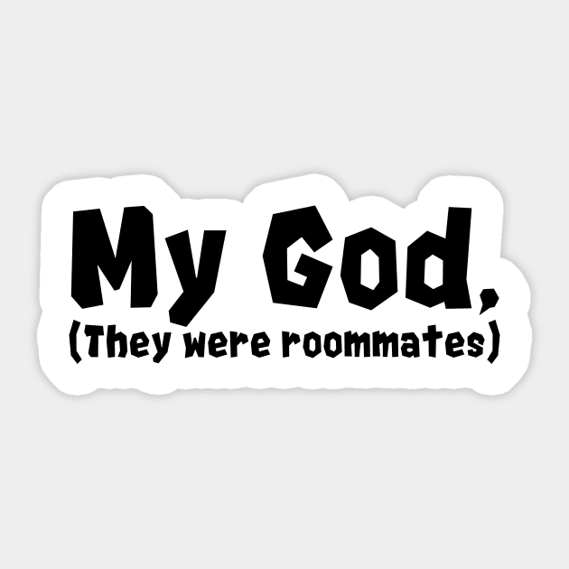 My god they were roommates Sticker by RaptureMerch